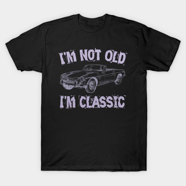 I'm Not Old I'm Classic T-Shirt by Yyoussef101